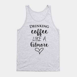 Drinking Coffee Like A Gilmore Tank Top